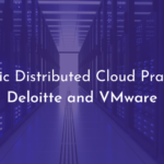 What is Strategic Distributed Cloud Practice by Deloitte and VMware?