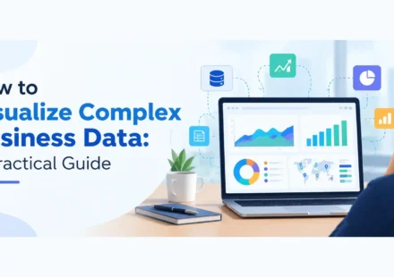 How to Visualize Complex Business Data: A Practical Guide