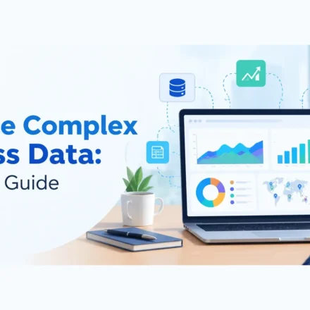 How to Visualize Complex Business Data: A Practical Guide